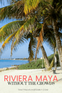 Riviera Maya without the Crowds